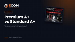 Premium A+ Content vs Standard A+: which is right for your brand